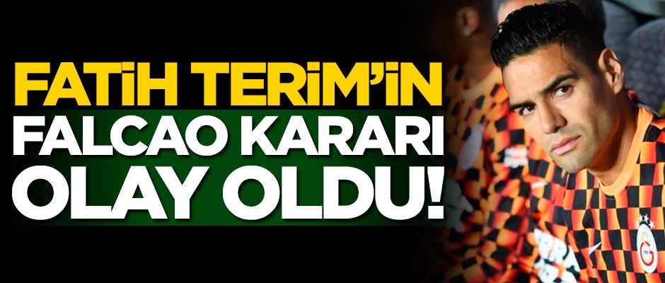 Fatih Terim'im Falcao kararı olay oldu