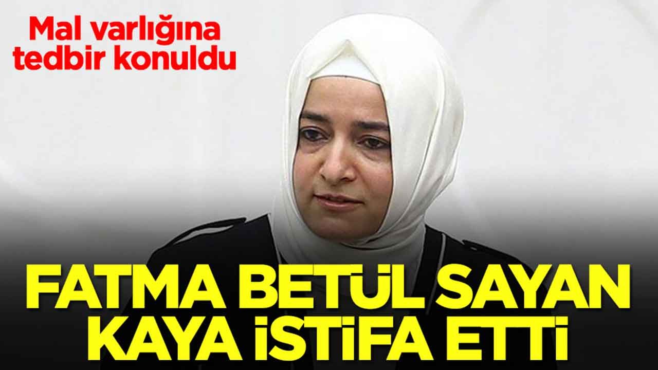 Fatma Betül Sayan Kaya istifa etti