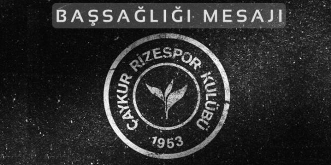 Çaykur Rizespor’dan Cavcav için başsağlığı mesajı