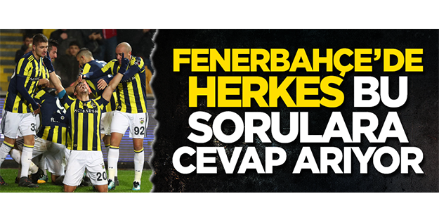 Fenerbahçe'de herkes bu sorulara cevap arıyor
