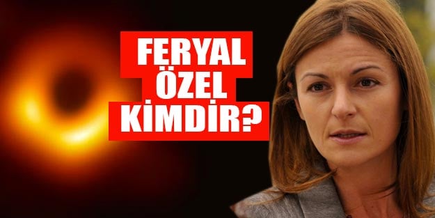Feryal Özel kimdir Kara deliği görüntüleyen Feryal Özel nereli?