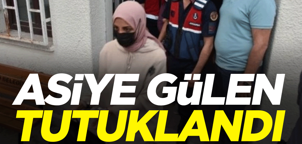 Asiye Gülen tutuklandı