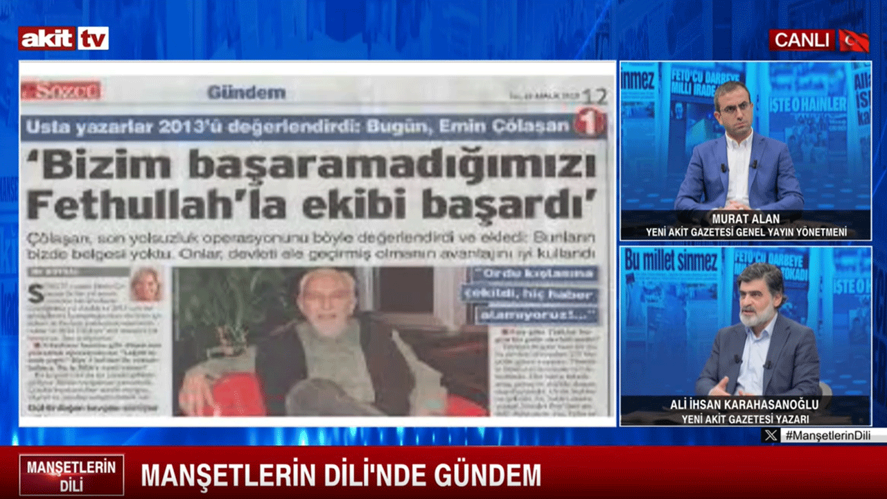 "FETÖ ile ne işimiz olur" diyen Sözcü: "Bizim başaramadığımızı Fetullah'la ekibi başardı"