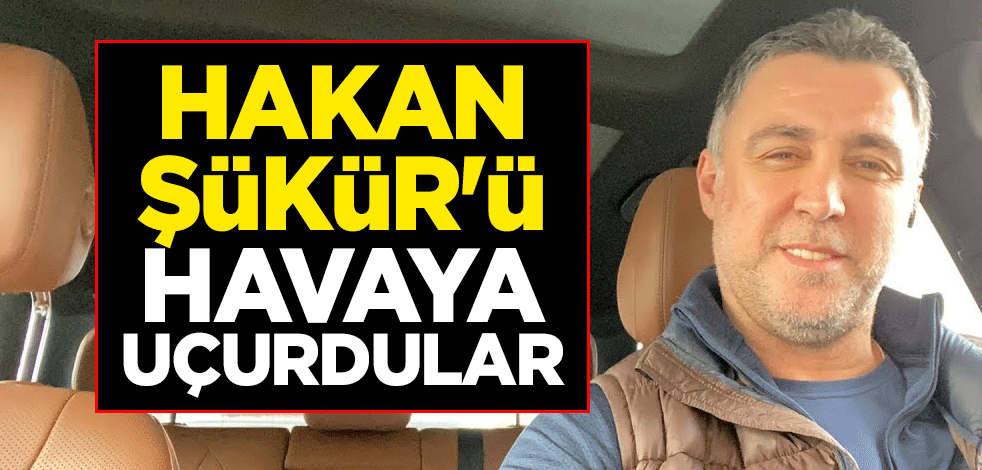 Hakan Şükür'ü havaya uçurdular