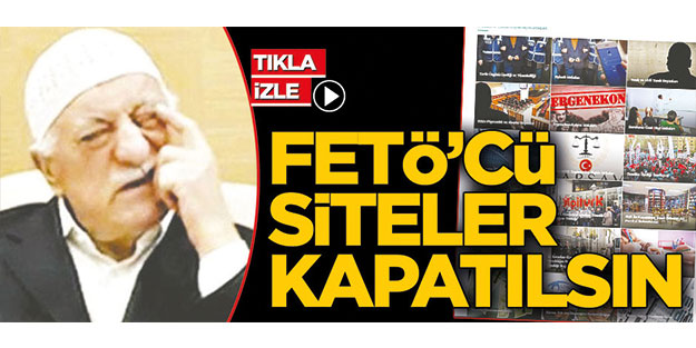 FETÖ’cü siteler de kapatılsın