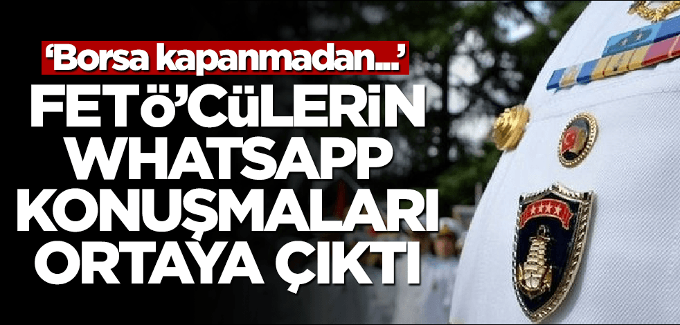FETÖ'cülerin WhatsApp konuşmaları ortaya çıktı! 