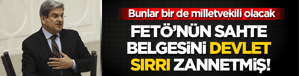 FETÖ’nün sahte belgesini ‘devlet sırrı’ zannetmiş!