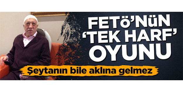 FETÖ’nün ‘şeytani’ oyunu