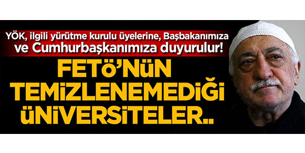 FETÖ’nün temizlenemediği üniversiteler..