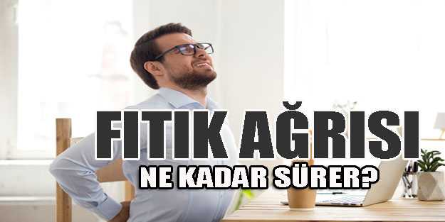 Fıtık ağrısı ne kadar sürer?