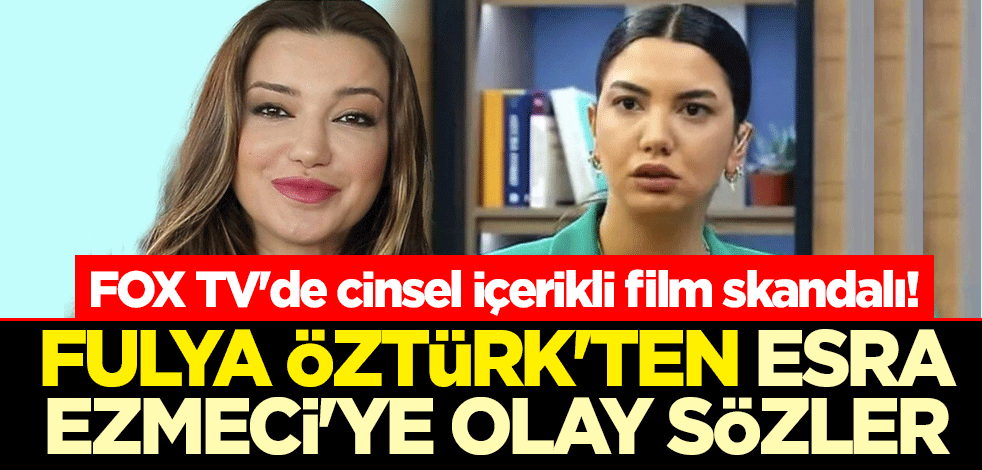 FOX TV'de cinsel içerikli film skandalı! Öztürk'ten Ezmeci'ye olay sözler