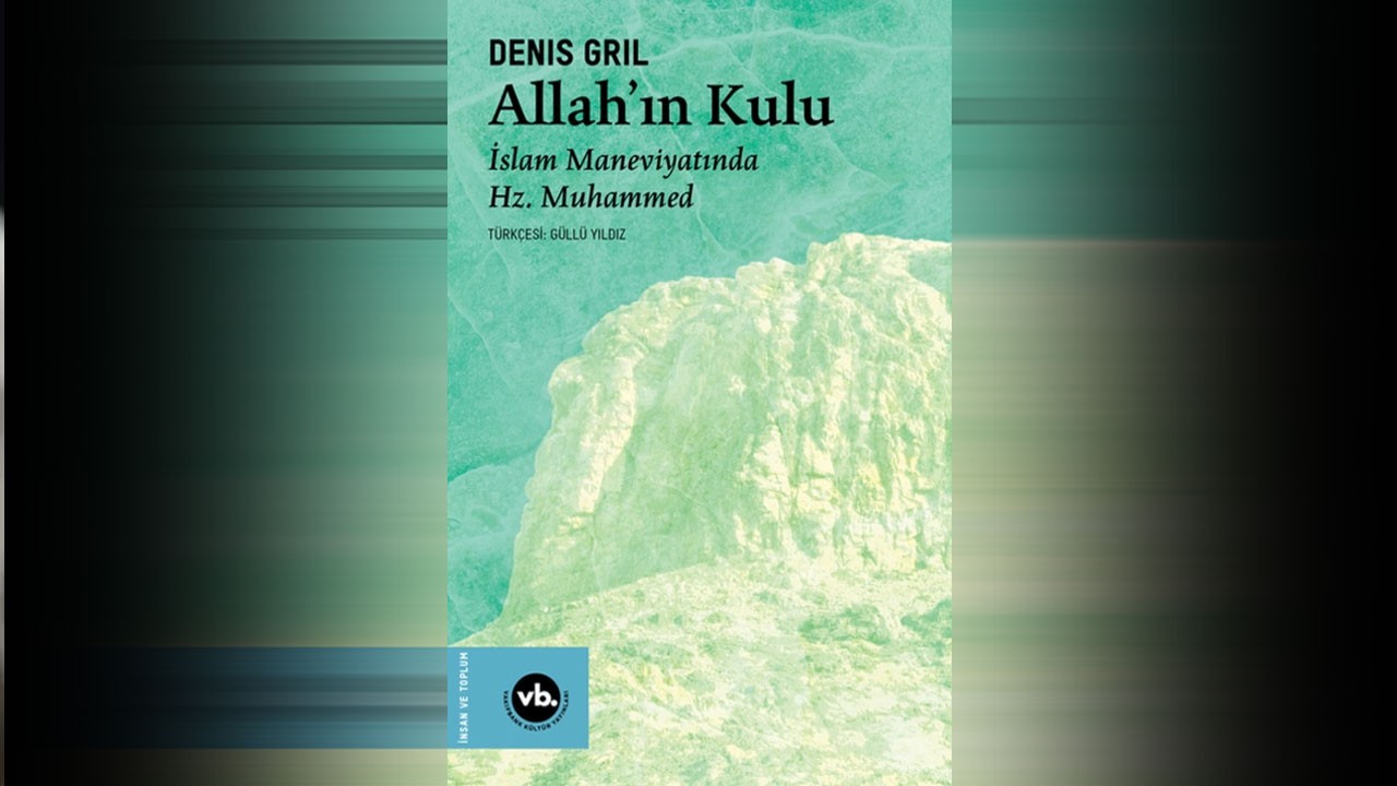 Fransız araştırmacı yazdı: Allah'ın Kulu: İslam Maneviyatında Hz. Muhammed