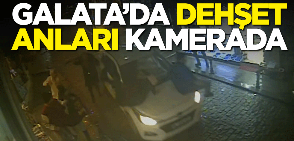Galata’da dehşet anları kamerada