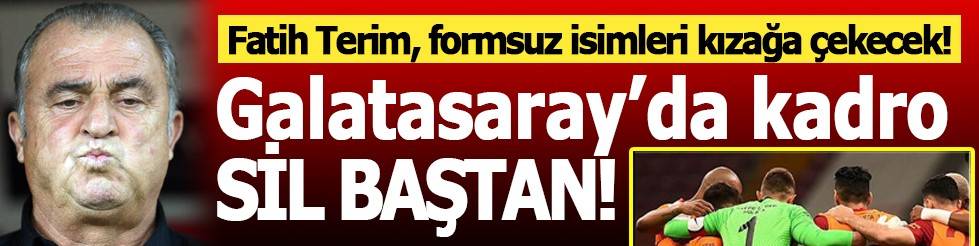 Galatasaray'da kadro sil baştan!