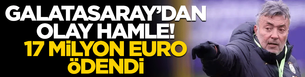 Galatasaray'dan olay hamle! 17 milyon euro ödendi