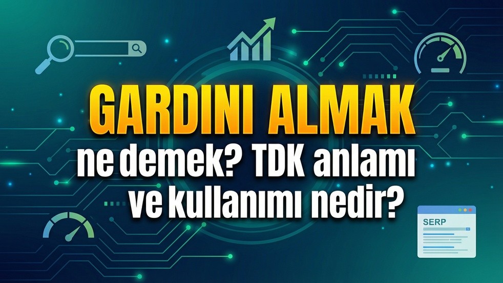 Gardını almak ne demek? TDK'ya göre anlamı nedir?