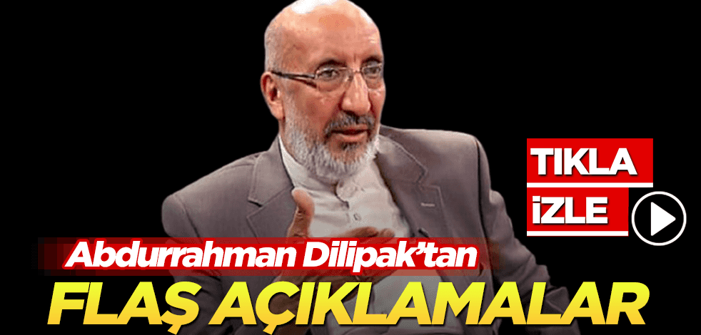 Gazeteci yazar Abdurrahman Dilipak’tan canlı yayında flaş açıklamalar