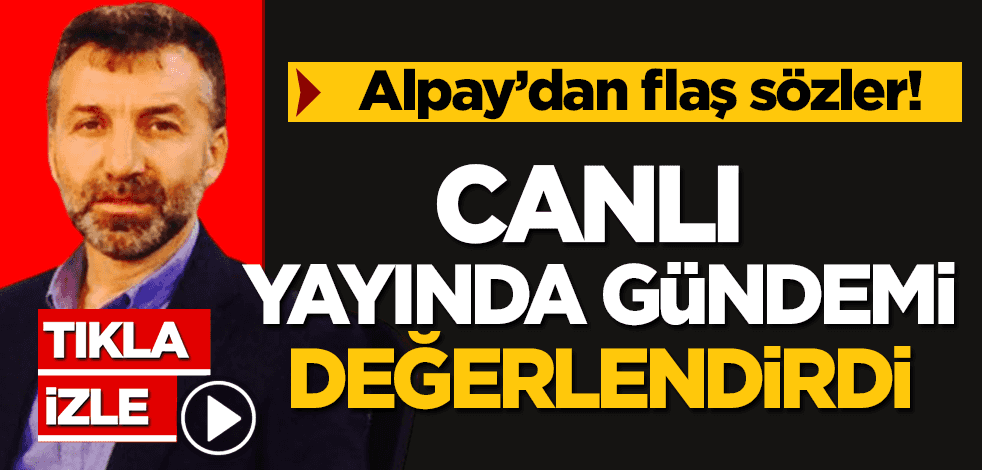 Gazeteci yazar Kenan Alpay’dan canlı yayında flaş sözler