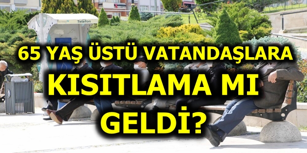 Gaziantep'te 65 yaş üstü vatandaşlara kısıtlama mı geldi?