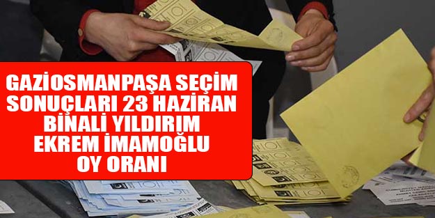 Gaziosmanpaşa seçim sonuçları 2019 | İstanbul Gaziosmanpaşa 23 Haziran seçim sonuçları oy oranları