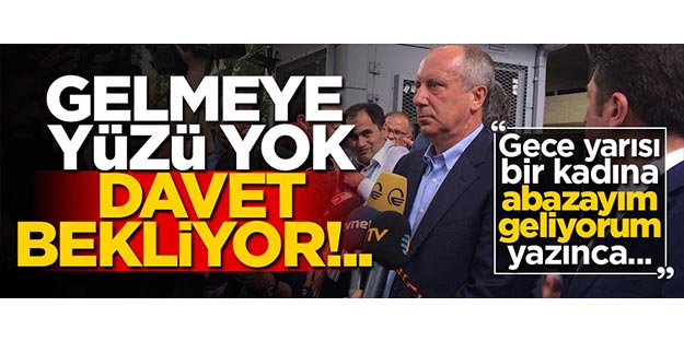 Gelmeye yüzü yok, davet bekliyor!.. "İnce, gece yarısı, 'Abazayım, geliyorum' diye mesaj atınca..."