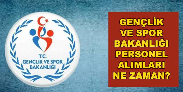 Gençlik ve Spor Bakanlığı alımları ne zaman? Gençlik ve Spor Bakanlığı 1575 personel alımı hangi alanlarda yapılacak?