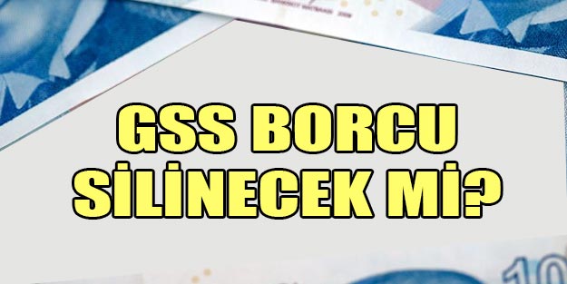 Genel Sağlık Sigortası GSS borçları silinecek mi?