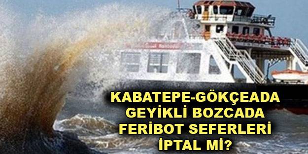 Gökçeada feribot seferleri yarın var mı? Gökçeada feribot seferleri iptal mi? Bozcaada feribotu var mı?