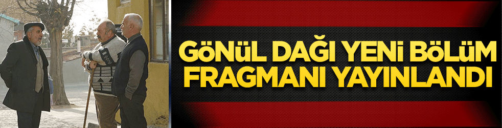 Gönül Dağı 44. fragman yayınlandı