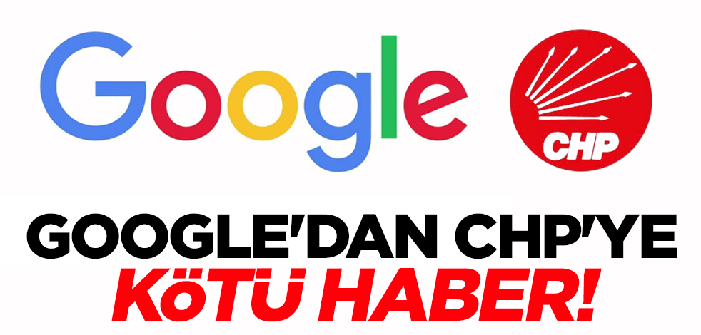 Google'dan CHP'ye kötü haber! Avrupa'nın en iyisi seçildi