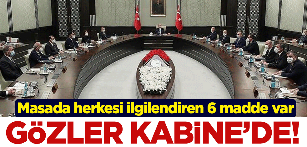 Gözler Kabine'de! Masada herkesi ilgilendiren 6 madde var
