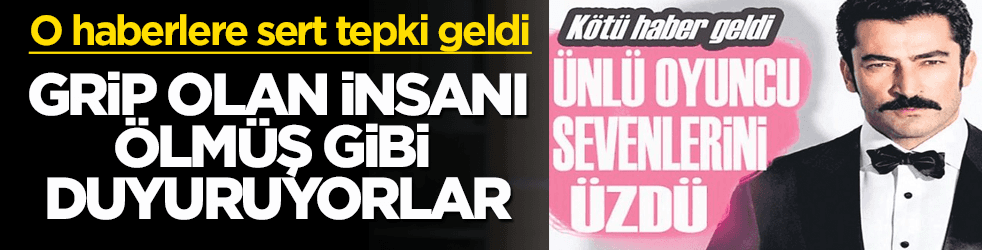 Grip olan insanları ölmüş gibi duyuran haberlere bakmıyorum