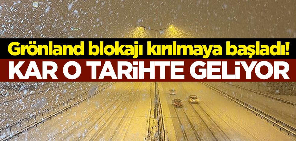 Grönland blokajı kırılmaya başladı! Kar o tarihte geliyor