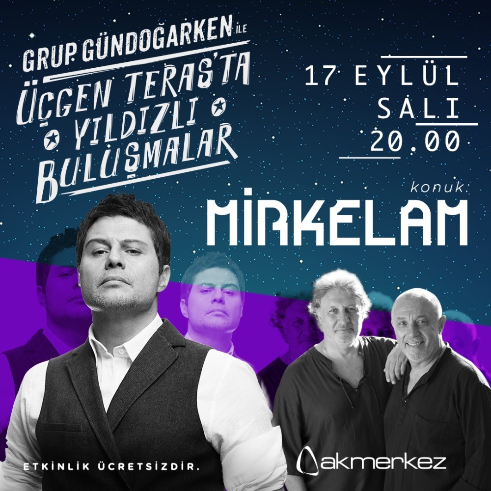 Grup Gündoğarken ile Yıldızlı Buluşmalar’ın son konuğu Mirkelam 