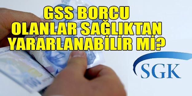 GSS borcu olan ücretsiz sağlık hizmeti alabilir mi?