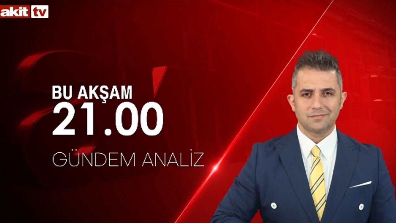 Gündem Analiz bu akşam Akit TV'de
