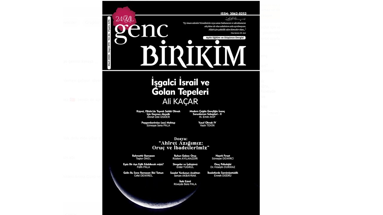 Gündemdeki konu ve olayları İslamî bakış açısıyla değerlendiren Genç Birikim dergisinin Mart 2025 (273'üncü) sayısı çıktı.