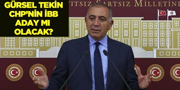 Gürsel Tekin CHP İstanbul Büyükşehir Belediye Başkan adayı mı?
