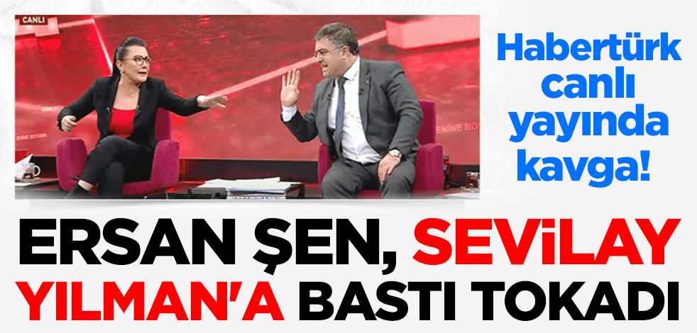 Habertürk canlı yayında kavga! Ersan Şen, Sevilay Yılman'a bastı tokadı