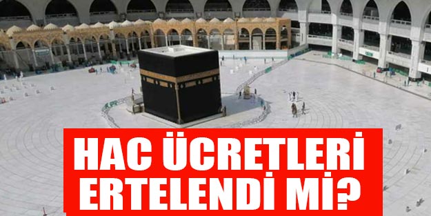 Hac ödemeleri ertelendi mi? 2020 yılı hac taksitleri ne zaman ödenecek?