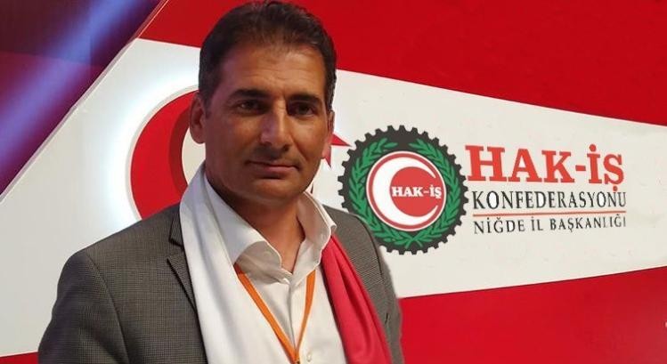 HAK-İŞ Niğde İl Başkanı Gökhan Demircioğlu; 