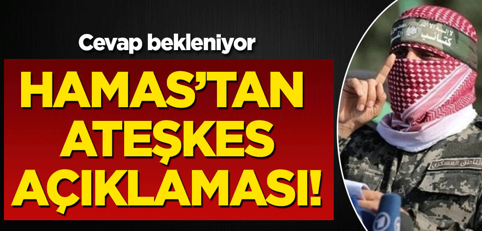 Hamas'tan ateşkes açıklaması! Cevap bekleniyor