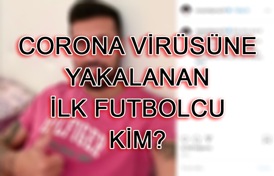 Hangi futbolcu corona virüse yakalandı?
