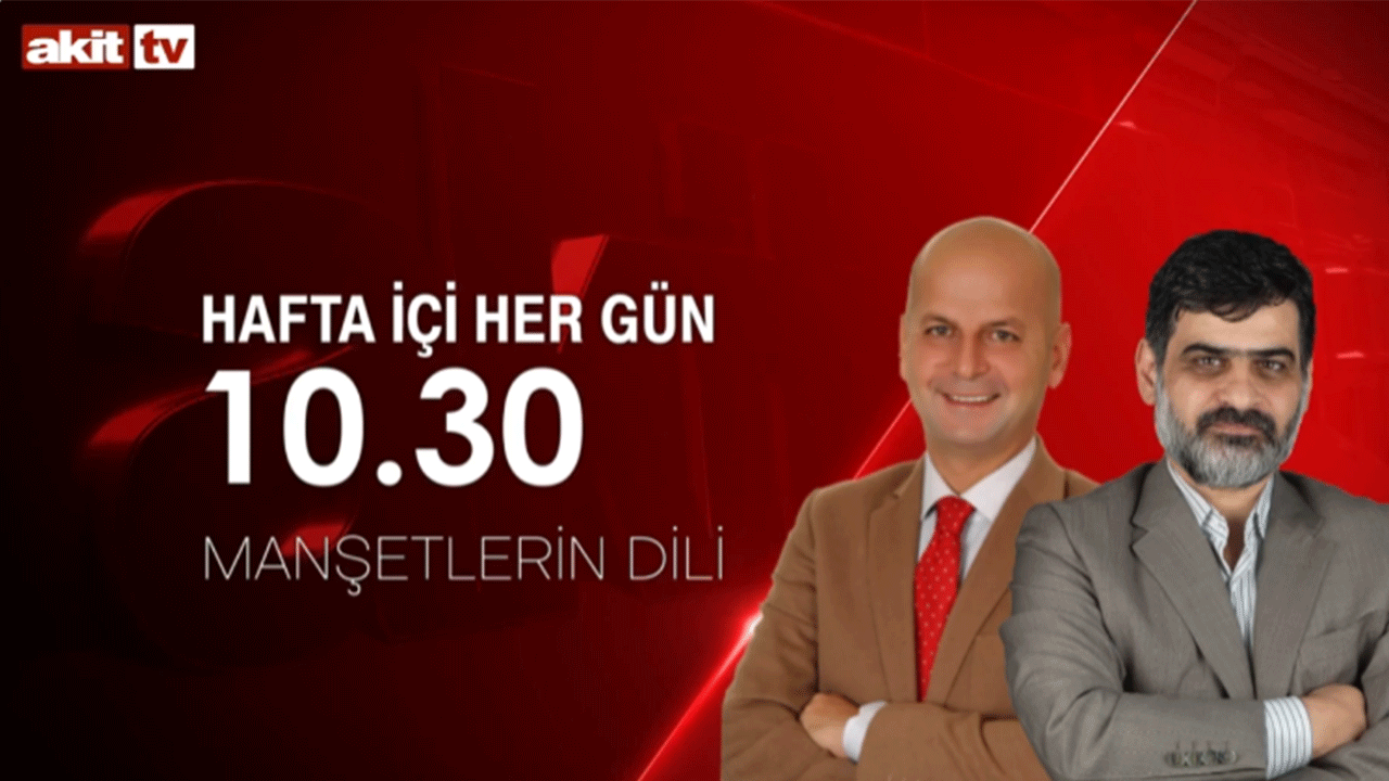 Hangi gazete ne yazdı? Manşetlerin Dili saat 10:30'da Akit TV'de