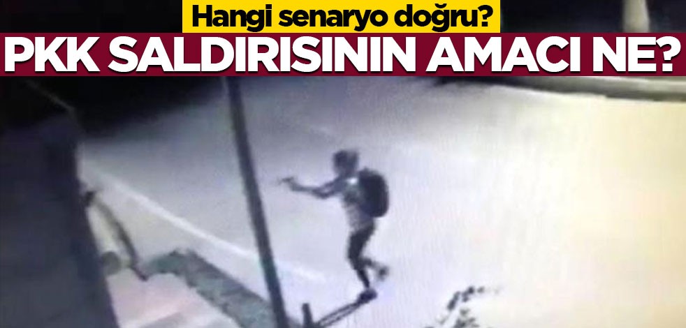 Hangi senaryo doğru? PKK saldırısının amacı ne?