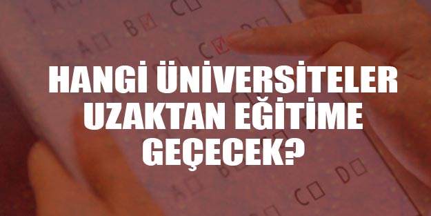 Hangi üniversite uzaktan eğitim yapacak?