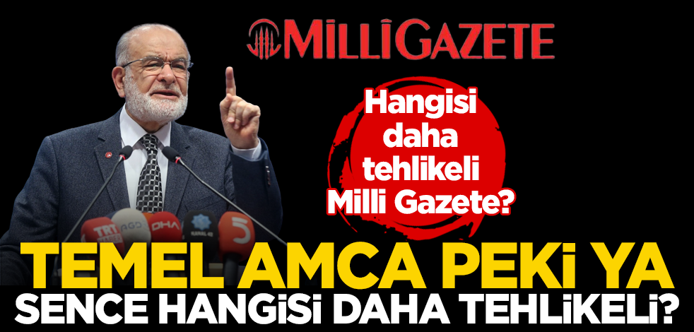 Hangisi daha tehlikeli ey Milli Gazete ve Karamollaoğlu?