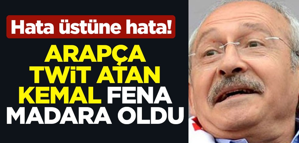 Hata üstüne hata! Arapça twit atan Kemal fena madara oldu