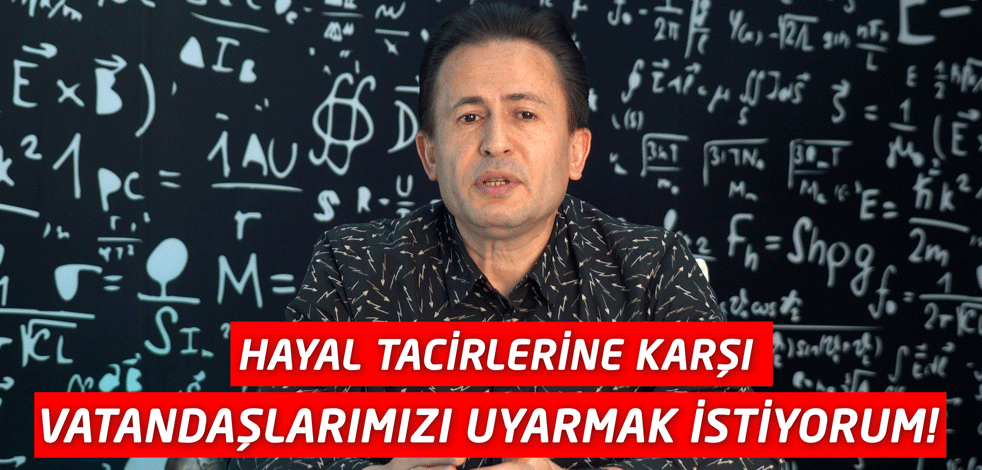 'Hayal tacirlerine karşı vatandaşlarımızı uyarmak istiyorum'