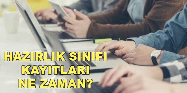 Hazırlık sınıfına kayıtlar ne zaman yapılacak? Hazırlık sınıf kayıtları ne zaman başlıyor?